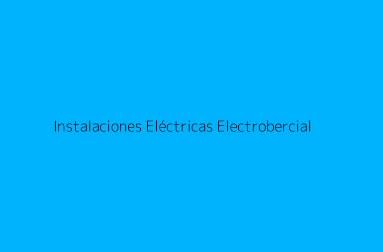Instalaciones Eléctricas Electrobercial